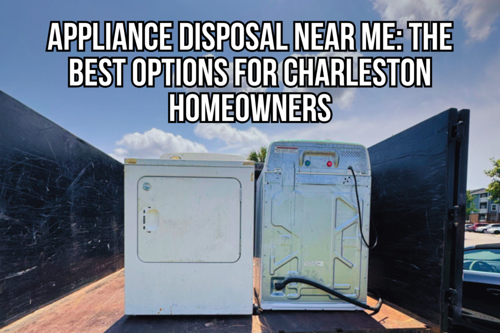 Two old laundry appliances loaded onto a Black Dog Junk Removal truck with text reading, “Appliance Disposal Near Me: The Best Options for Charleston Homeowners.”